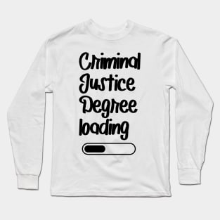 Criminal Justice Degree Loading Long Sleeve T-Shirt